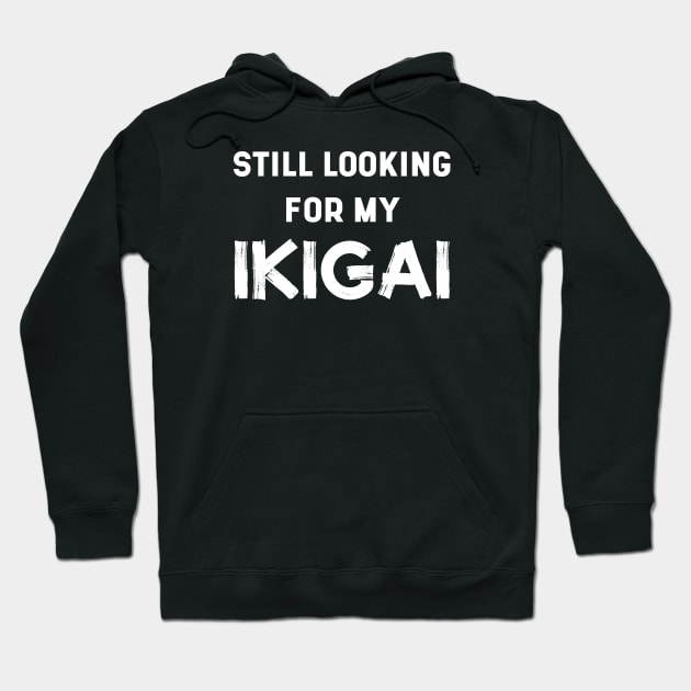 Still Looking For My IKIGAI | Life | Quotes | Black Hoodie by Wintre2